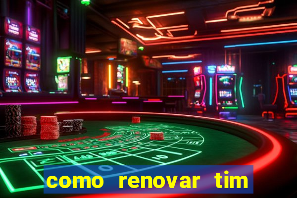 como renovar tim beta antes do prazo